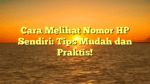Cara Melihat Nomor HP Sendiri: Tips Mudah dan Praktis!