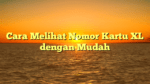Cara Melihat Nomor Kartu XL dengan Mudah