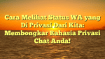 Cara Melihat Status WA yang Di Privasi Dari Kita: Membongkar Rahasia Privasi Chat Anda!