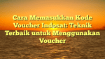 Cara Memasukkan Kode Voucher Indosat: Teknik Terbaik untuk Menggunakan Voucher