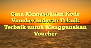 Cara Memasukkan Kode Voucher Indosat: Teknik Terbaik untuk Menggunakan Voucher