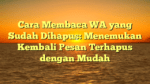 Cara Membaca WA yang Sudah Dihapus: Menemukan Kembali Pesan Terhapus dengan Mudah