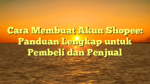 Cara Membuat Akun Shopee: Panduan Lengkap untuk Pembeli dan Penjual