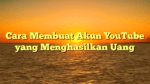 Cara Membuat Akun YouTube yang Menghasilkan Uang