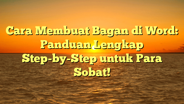 Cara Membuat Bagan di Word: Panduan Lengkap Step-by-Step untuk Para Sobat!