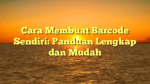 Cara Membuat Barcode Sendiri: Panduan Lengkap dan Mudah