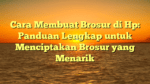 Cara Membuat Brosur di Hp: Panduan Lengkap untuk Menciptakan Brosur yang Menarik