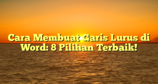Cara Membuat Garis Lurus di Word: 8 Pilihan Terbaik!
