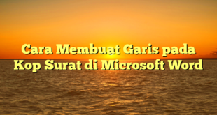 Cara Membuat Garis pada Kop Surat di Microsoft Word