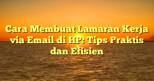 Cara Membuat Lamaran Kerja via Email di HP: Tips Praktis dan Efisien
