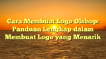 Cara Membuat Logo Olshop: Panduan Lengkap dalam Membuat Logo yang Menarik