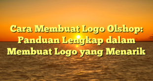 Cara Membuat Logo Olshop: Panduan Lengkap dalam Membuat Logo yang Menarik