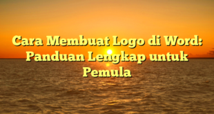 Cara Membuat Logo di Word: Panduan Lengkap untuk Pemula