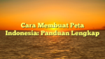 Cara Membuat Peta Indonesia: Panduan Lengkap