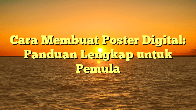 Cara Membuat Poster Digital: Panduan Lengkap untuk Pemula