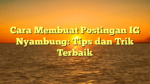 Cara Membuat Postingan IG Nyambung: Tips dan Trik Terbaik
