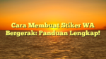 Cara Membuat Stiker WA Bergerak: Panduan Lengkap!