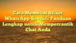 Cara Membuat Stiker WhatsApp Sendiri: Panduan Lengkap untuk Mempercantik Chat Anda