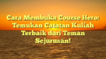 Cara Membuka Course Hero: Temukan Catatan Kuliah Terbaik dari Teman Sejurusan!