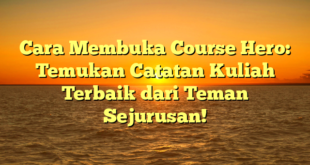 Cara Membuka Course Hero: Temukan Catatan Kuliah Terbaik dari Teman Sejurusan!