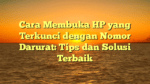Cara Membuka HP yang Terkunci dengan Nomor Darurat: Tips dan Solusi Terbaik