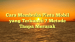 Cara Membuka Pintu Mobil yang Terkunci: 7 Metode Tanpa Merusak