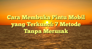 Cara Membuka Pintu Mobil yang Terkunci: 7 Metode Tanpa Merusak