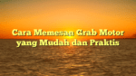 Cara Memesan Grab Motor yang Mudah dan Praktis