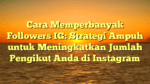 Cara Memperbanyak Followers IG: Strategi Ampuh untuk Meningkatkan Jumlah Pengikut Anda di Instagram