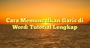 Cara Memunculkan Garis di Word: Tutorial Lengkap
