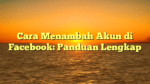 Cara Menambah Akun di Facebook: Panduan Lengkap