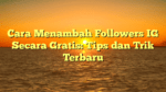 Cara Menambah Followers IG Secara Gratis: Tips dan Trik Terbaru