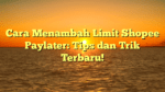Cara Menambah Limit Shopee Paylater: Tips dan Trik Terbaru!