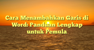 Cara Menambahkan Garis di Word: Panduan Lengkap untuk Pemula