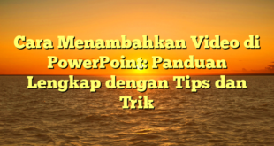 Cara Menambahkan Video di PowerPoint: Panduan Lengkap dengan Tips dan Trik