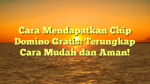 Cara Mendapatkan Chip Domino Gratis: Terungkap Cara Mudah dan Aman!