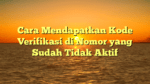 Cara Mendapatkan Kode Verifikasi di Nomor yang Sudah Tidak Aktif