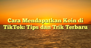 Cara Mendapatkan Koin di TikTok: Tips dan Trik Terbaru
