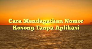 Cara Mendapatkan Nomor Kosong Tanpa Aplikasi