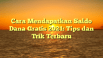Cara Mendapatkan Saldo Dana Gratis 2021: Tips dan Trik Terbaru