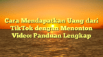 Cara Mendapatkan Uang dari TikTok dengan Menonton Video: Panduan Lengkap