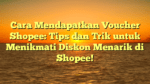 Cara Mendapatkan Voucher Shopee: Tips dan Trik untuk Menikmati Diskon Menarik di Shopee!