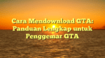 Cara Mendownload GTA: Panduan Lengkap untuk Penggemar GTA