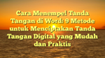 Cara Menempel Tanda Tangan di Word: 9 Metode untuk Menciptakan Tanda Tangan Digital yang Mudah dan Praktis