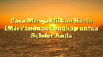 Cara Mengaktifkan Kartu IM3: Panduan Lengkap untuk Seluler Anda