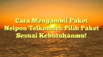 Cara Mengambil Paket Nelpon Telkomsel: Pilih Paket Sesuai Kebutuhanmu!