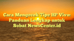 Cara Mengecek Tipe HP Vivo: Panduan Lengkap untuk Sobat NewsCenter.id