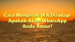 Cara Mengecek WA Disadap: Apakah Akun WhatsApp Anda Aman?