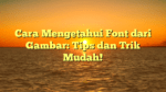 Cara Mengetahui Font dari Gambar: Tips dan Trik Mudah!