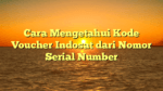 Cara Mengetahui Kode Voucher Indosat dari Nomor Serial Number